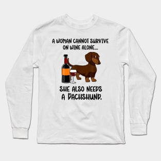 A Woman Cannot Survive On Wine Alone She Needs Dachshund Long Sleeve T-Shirt